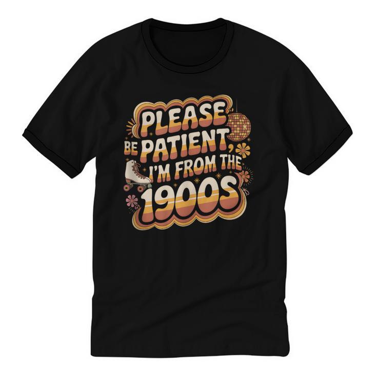 Please Be Patient I'm From The 1900s Groovy Women Unisex Cotton Ringer T-Shirt