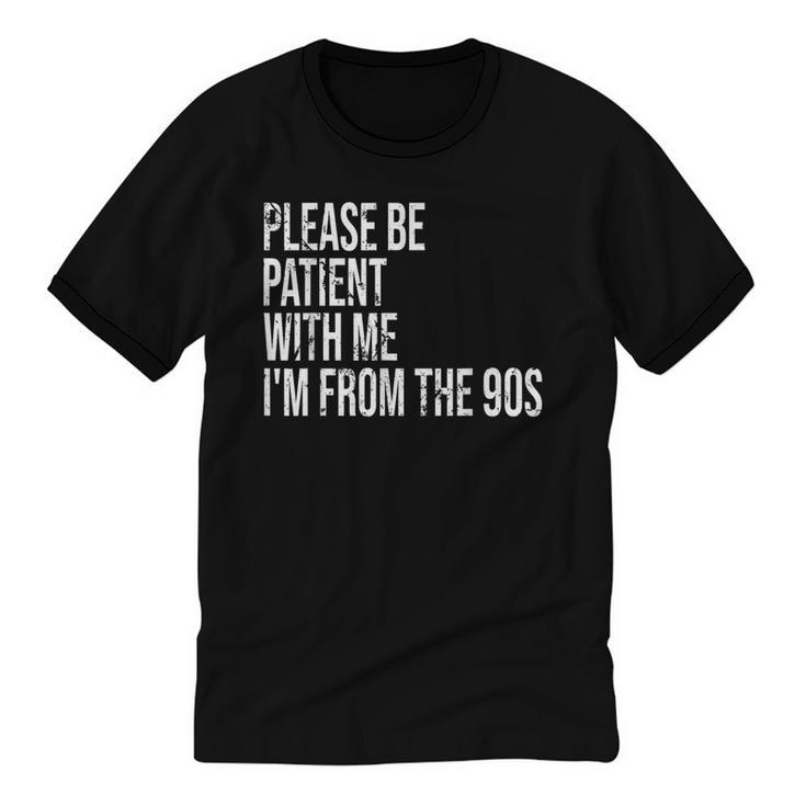 Please Be Patient With Me I’m From The 90s Kid Nostalgia Unisex Cotton Ringer T-Shirt