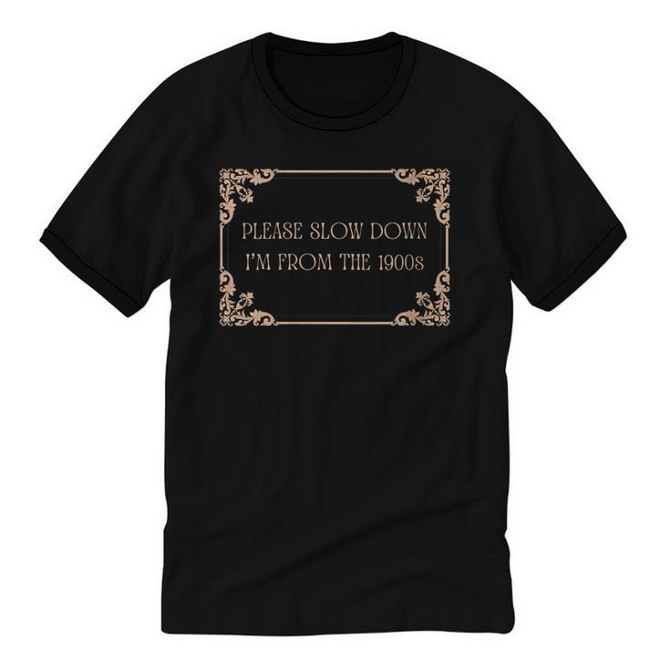 Please Slow Down I'm From The 1900s Baby Boomer Generation X Unisex Cotton Ringer T-Shirt