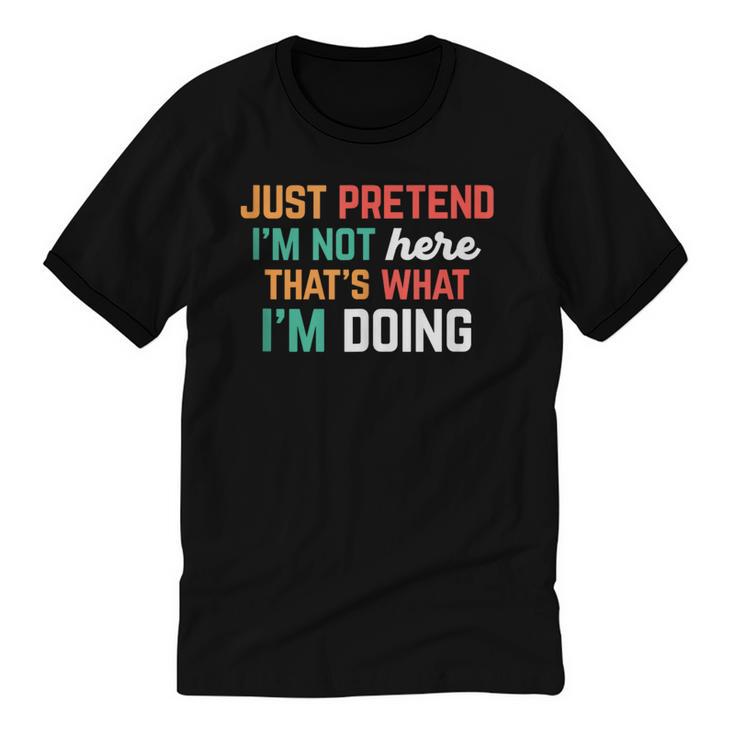 Pretend I Am Not Here That's What I'm Doing Introvert Unisex Cotton Ringer T-Shirt