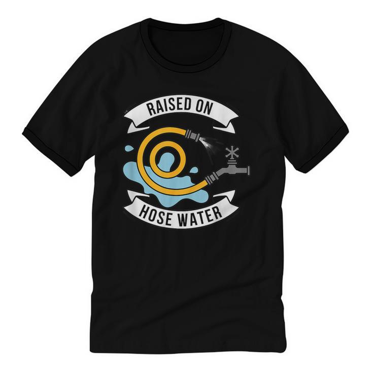 Raised On Hose Water Nostalgia Saying Unisex Cotton Ringer T-Shirt