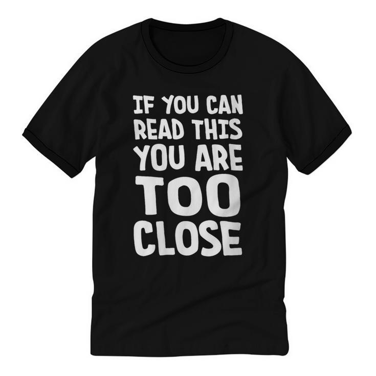 If You Can Read This You Are Too Close Introvert Unisex Cotton Ringer T-Shirt