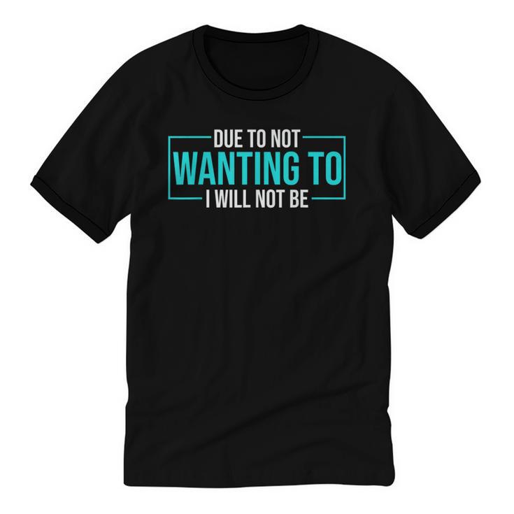 Reluctant Introvert Anti-Social Indifferent Due To Not Wanting To I Will Not Be Unisex Cotton Ringer T-Shirt