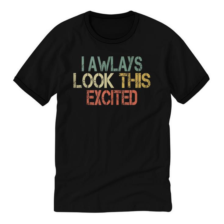 Sarcasm I Always Look This Excited Cool Introvert Unisex Cotton Ringer T-Shirt