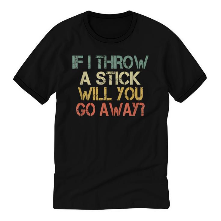 Sarcasm If I Throw Stick Will You Go Away Introvert Unisex Cotton Ringer T-Shirt
