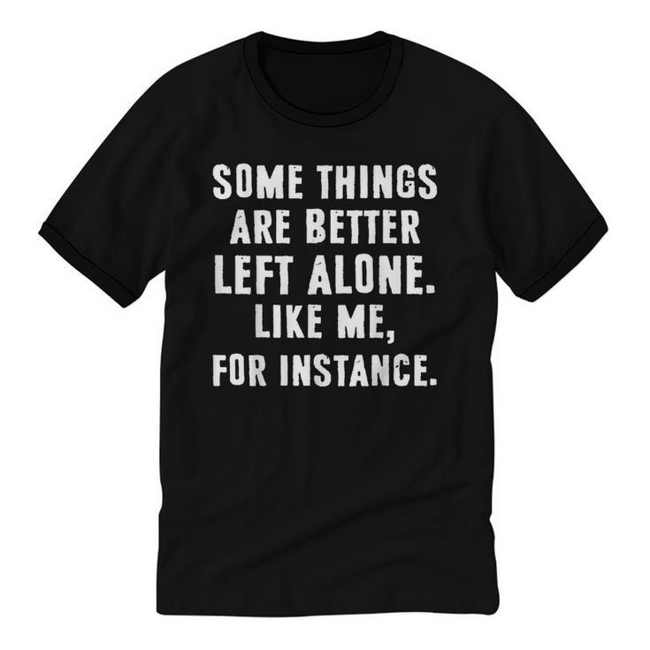 Sarcastic Humor Introverts Some Things Are Better Left Alone Unisex Cotton Ringer T-Shirt
