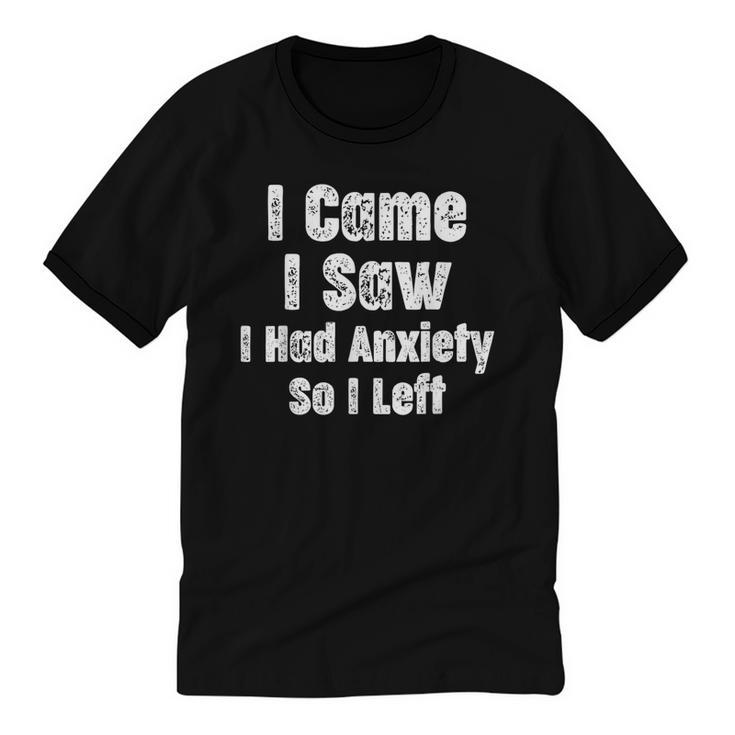 I Came I Saw I Had Anxiety So I Left Introvert Humor Unisex Cotton Ringer T-Shirt