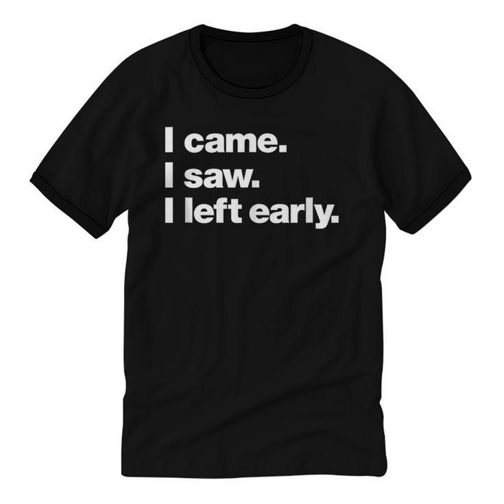 I Came I Saw I Left Early Design For Introverts Unisex Cotton Ringer T-Shirt