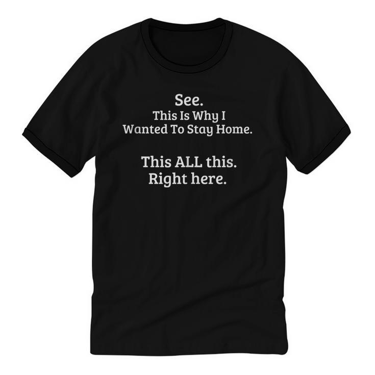 See This Is Why I Wanted To Stay Home Introvert Quote Unisex Cotton Ringer T-Shirt