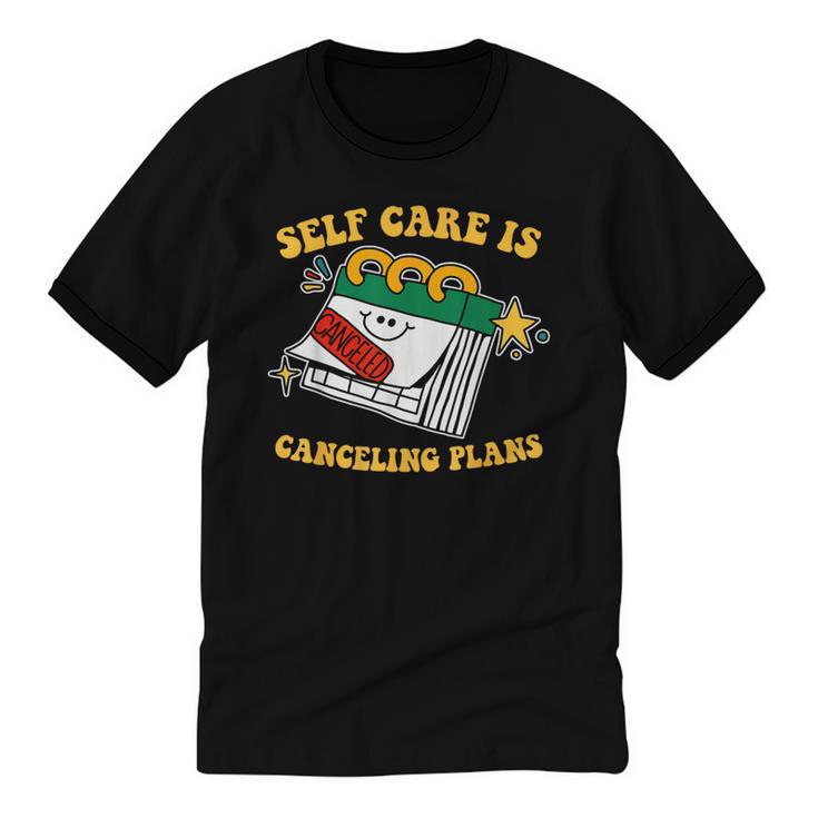 Self Care Is Canceling Plans Introvert Unisex Cotton Ringer T-Shirt