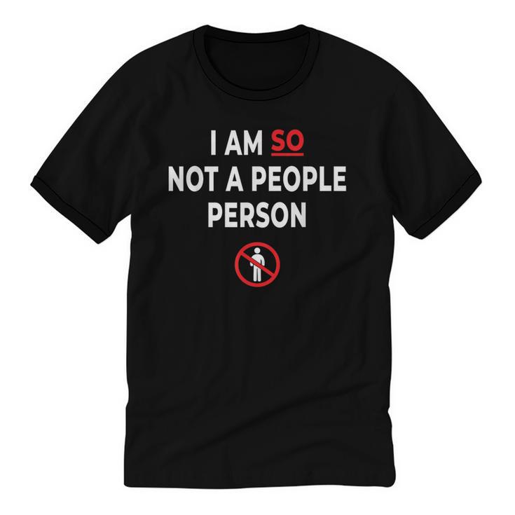 I Am So Not a People Person Antisocial Introvert Mood Unisex Cotton Ringer T-Shirt