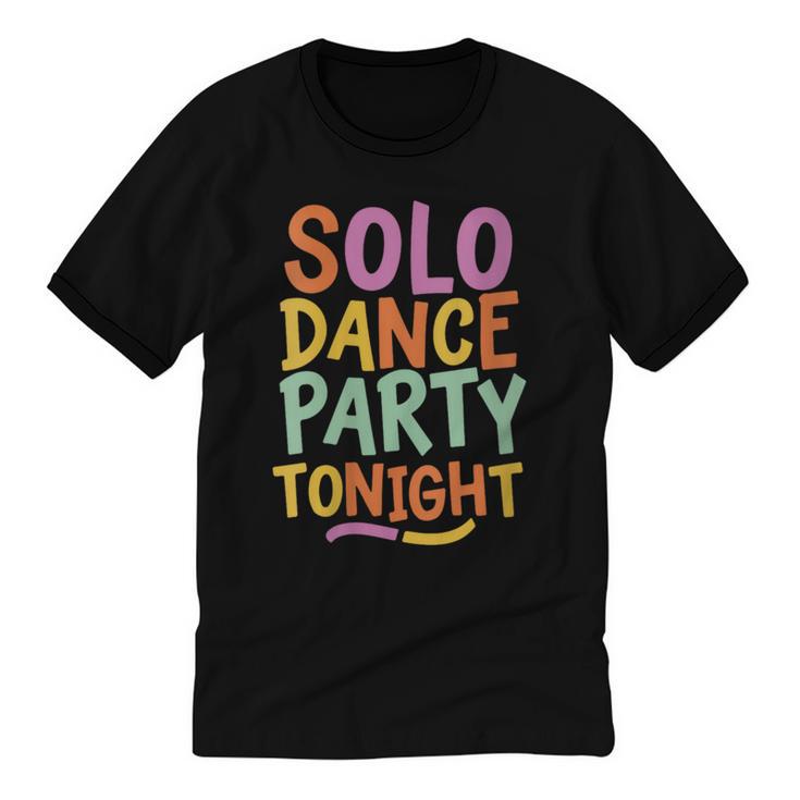 Solo Dance Party Tonight Singles Introvert Humor Unisex Cotton Ringer T-Shirt