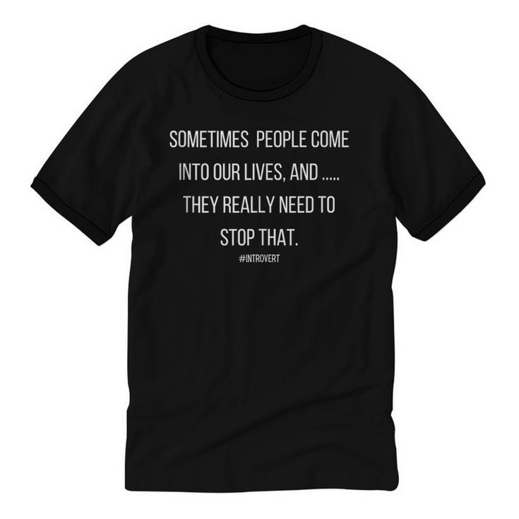 Sometimes People Come In To Our Lives Sarcastic Introvert Unisex Cotton Ringer T-Shirt