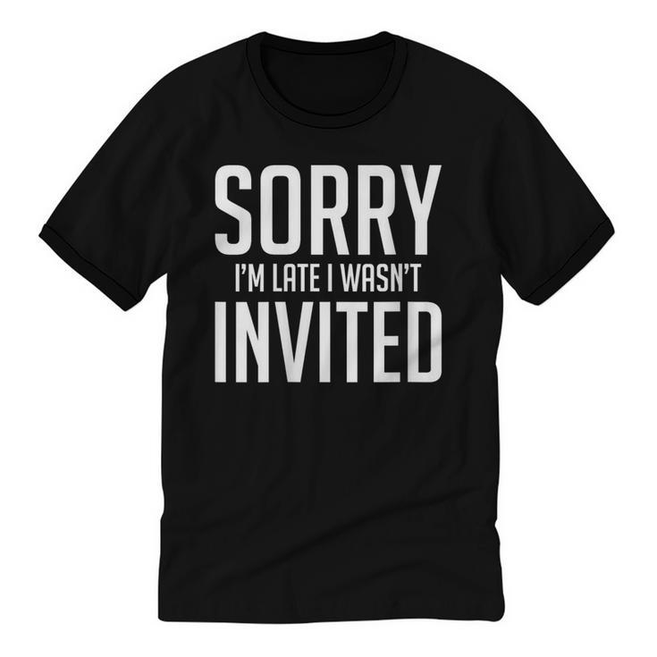 Sorry I'm Late I Wasn't Invited Introverts Social Anxiety Unisex Cotton Ringer T-Shirt