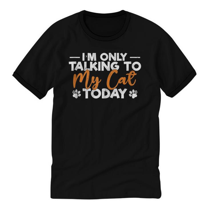 Im Only Talking To My Cat Today Cat Owner Introvert Unisex Cotton Ringer T-Shirt