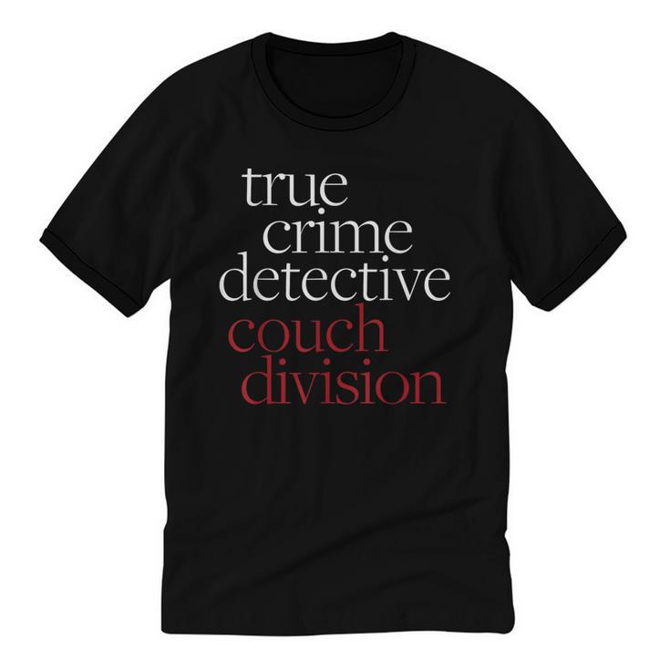 True Crime Detective Couch Division Fun Crime Fan Introverts Unisex Cotton Ringer T-Shirt