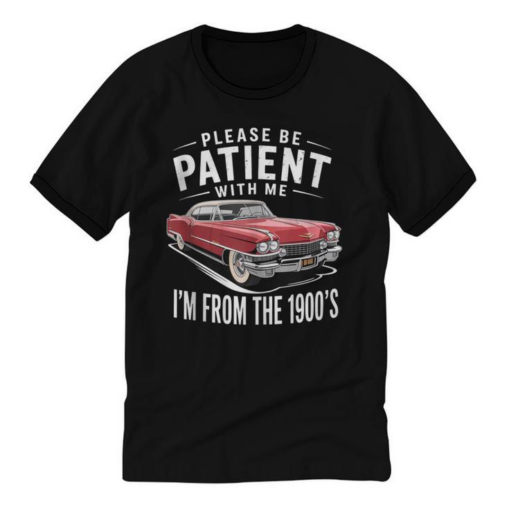 Vintage Car Please Be Patient With Me I'm From The 1900s Unisex Cotton Ringer T-Shirt