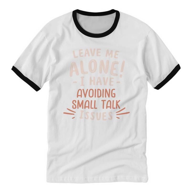 Avoiding Small Talk Issues Anti Social Sarcastic Introvert Unisex Cotton Ringer T-Shirt