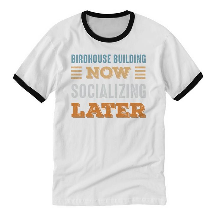 Birdhouse Building Now Minimal Socializing Introvert Unisex Cotton Ringer T-Shirt