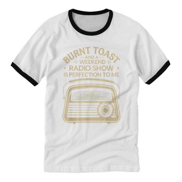 Burnt Toast And A Weekend Radio Show 80s 90s Nostalgia Unisex Cotton Ringer T-Shirt