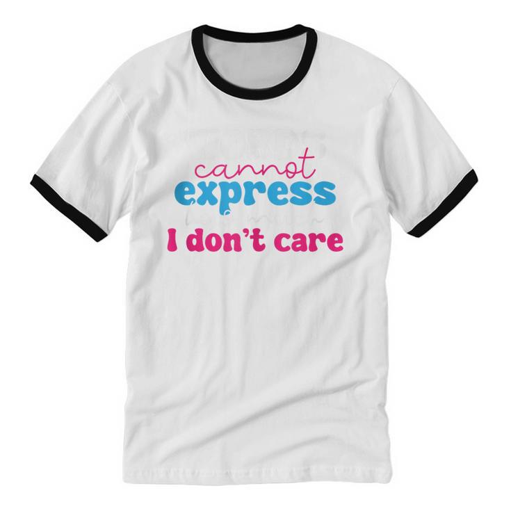 Words Cannot Express How Much I Don't Care Introvert Unisex Cotton Ringer T-Shirt