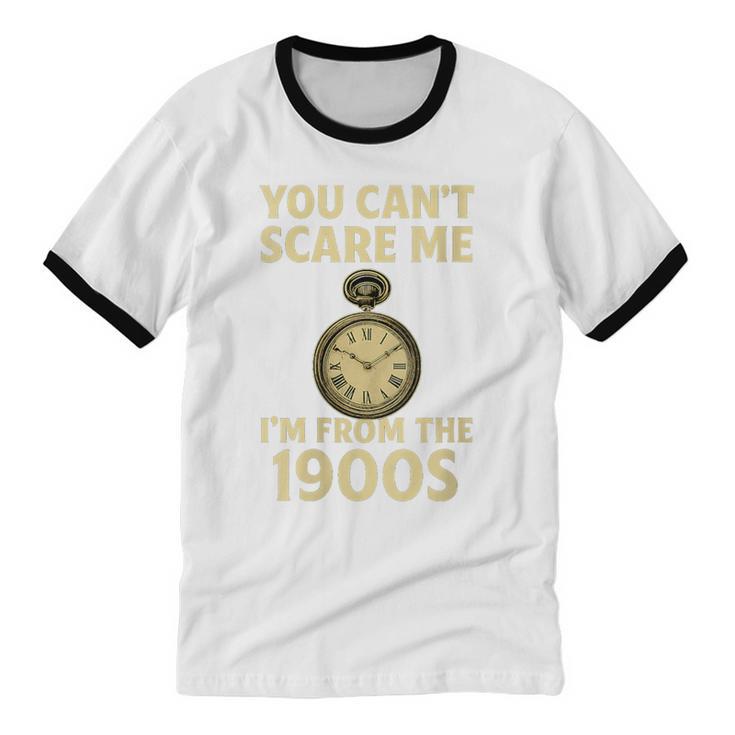 You Can't Scare Me I'm From The 1900s Vintage Pocket Watch Unisex Cotton Ringer T-Shirt You Can't Scare Me I'm From The 1900s Vintage Pocket Watch Unisex Cotton Ringer T-Shirt