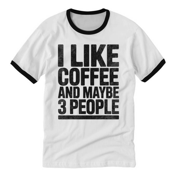 I Like Coffee & May Be 3 People Coffee Lover Introvert Unisex Cotton Ringer T-Shirt