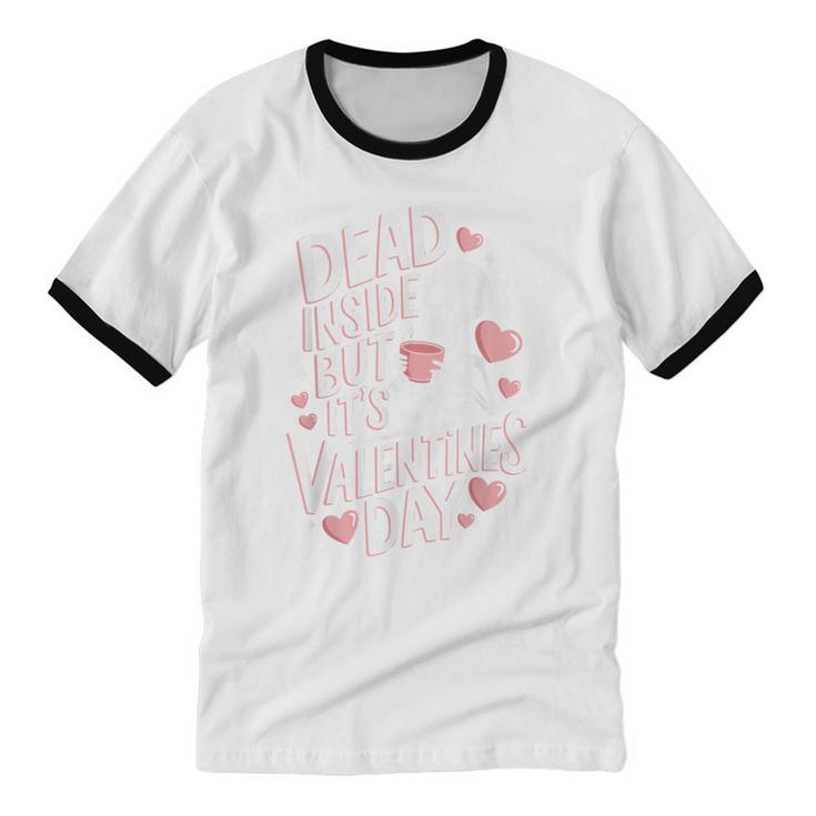 Dead Inside But Its Valentines DayShirt For Introverts Unisex Cotton Ringer T-Shirt