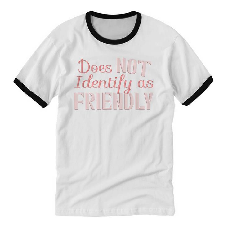 Does NOT Identify As Friendly Sarcastic Introvert Unisex Cotton Ringer T-Shirt Does NOT Identify As Friendly Sarcastic Introvert Unisex Cotton Ringer T-Shirt
