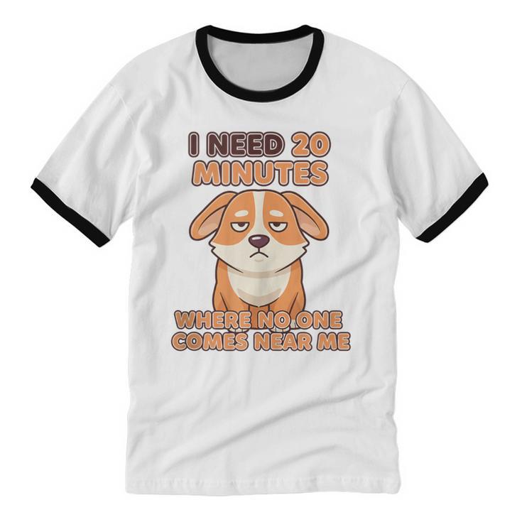 Dog Introvert I Need 20 Minutes Where No One Comes Unisex Cotton Ringer T-Shirt Dog Introvert I Need 20 Minutes Where No One Comes Unisex Cotton Ringer T-Shirt