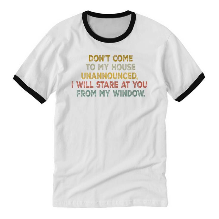 Don't Come To My House Unannounced Introvert Introverted Unisex Cotton Ringer T-Shirt