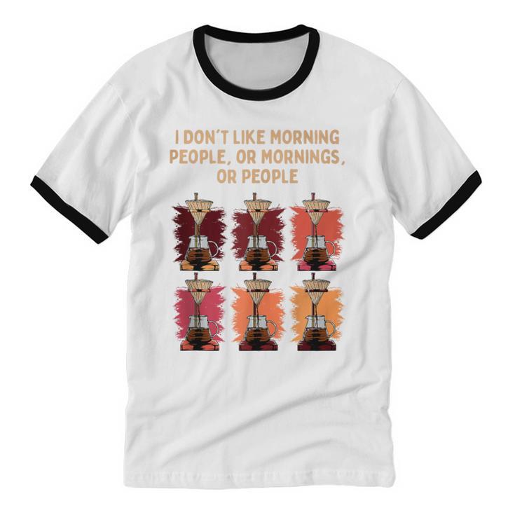 I Dont Like Morning People Introvert Coffee Lover Antisocial Unisex Cotton Ringer T-Shirt