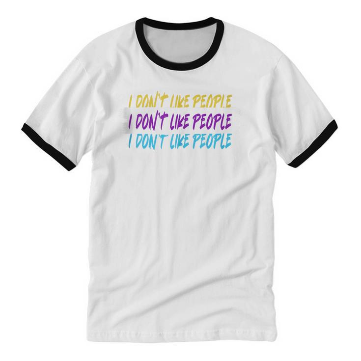 I Don't Like People Sarcastic Humanity Hater Introvert Unisex Cotton Ringer T-Shirt I Don't Like People Sarcastic Humanity Hater Introvert Unisex Cotton Ringer T-Shirt