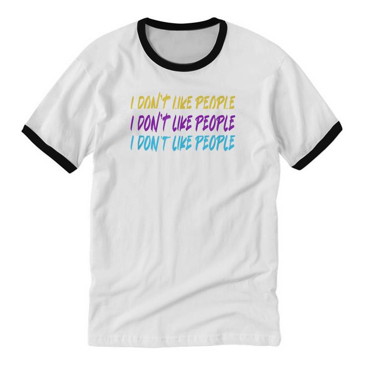 I Don't Like People Sarcastic Humanity Hater Introvert Unisex Cotton Ringer T-Shirt I Don't Like People Sarcastic Humanity Hater Introvert Unisex Cotton Ringer T-Shirt