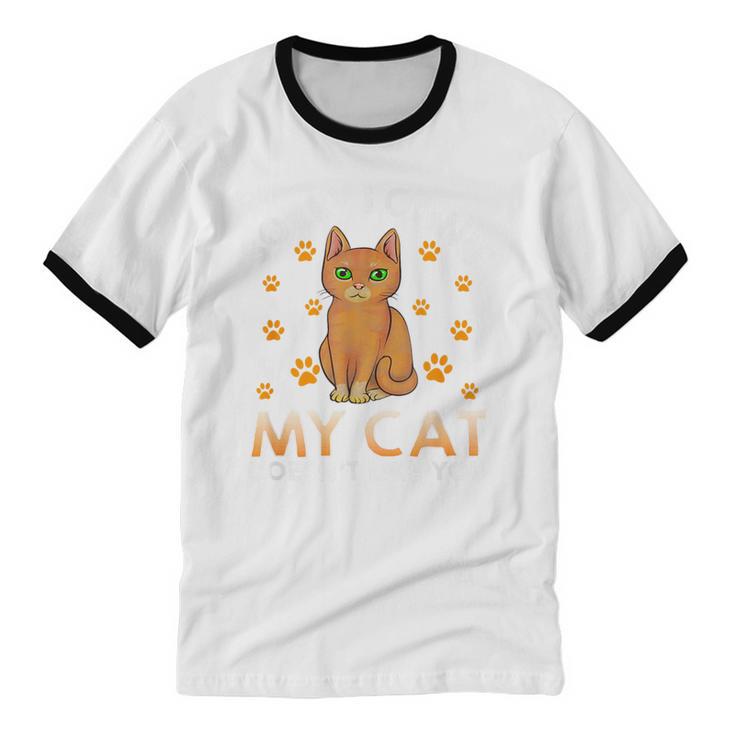 Excuse For Introverts My Cat Doesnt Like You Cat Unisex Cotton Ringer T-Shirt Excuse For Introverts My Cat Doesnt Like You Cat Unisex Cotton Ringer T-Shirt