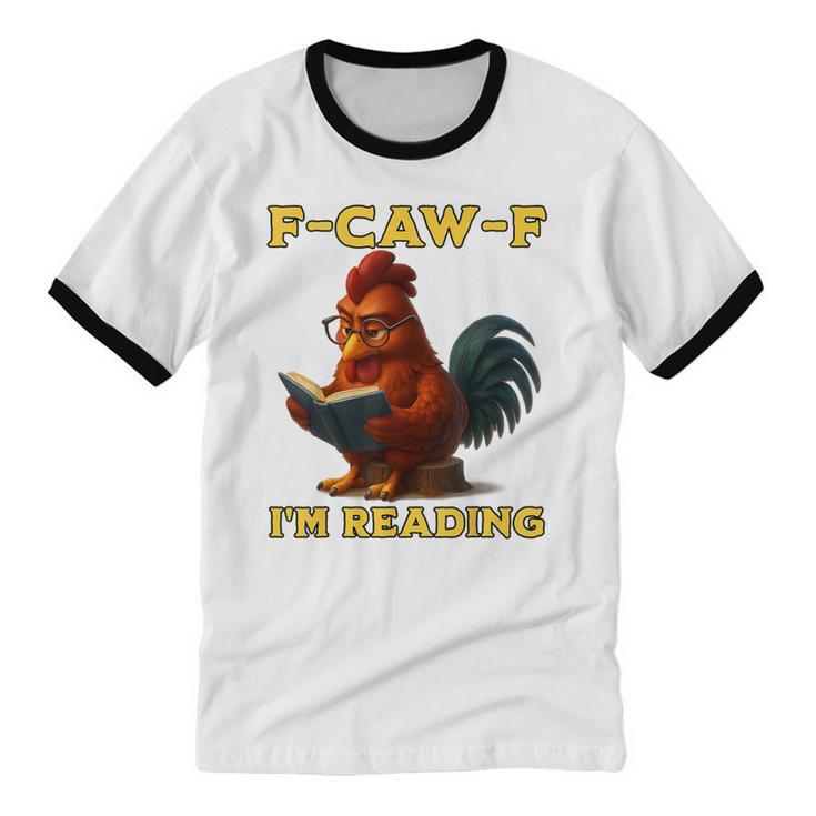 F-CAW-F I'm Reading Chicken Book Lover Introvert Meme Unisex Cotton Ringer T-Shirt