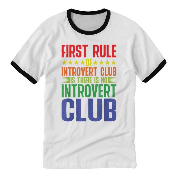 First Rule Of Introvert Club Is There Is No Introvert Club Unisex Cotton Ringer T-Shirt