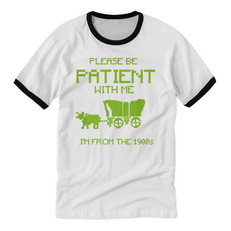 FUNNY Please Be Patient With Me I'm From The 1900s Unisex Cotton Ringer T-Shirt FUNNY Please Be Patient With Me I'm From The 1900s Unisex Cotton Ringer T-Shirt