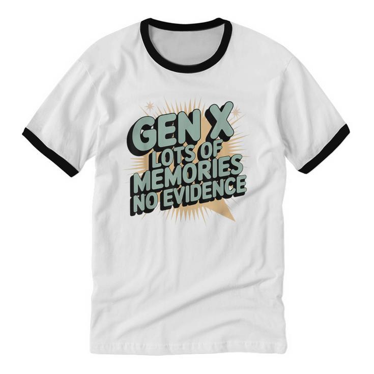 Gen X Lots Of Memories No Evidence Nostalgia Throwback Quote Unisex Cotton Ringer T-Shirt