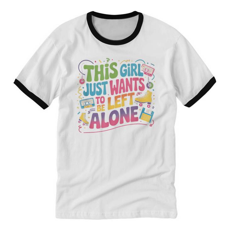 This Girl Just Wants To Be Left Alone Retro Nostalgia Unisex Cotton Ringer T-Shirt