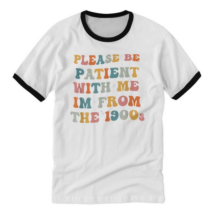 Groovy Please Be Patient With Me I'm From The 1900s Unisex Cotton Ringer T-Shirt