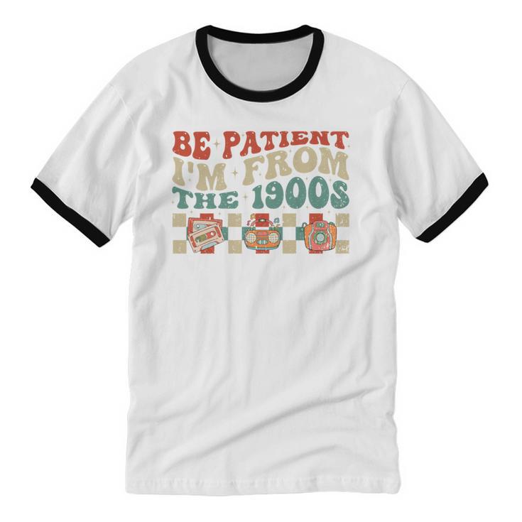 Groovy Please Be Patient With Me I'm From The 1900s Vintage Unisex Cotton Ringer T-Shirt