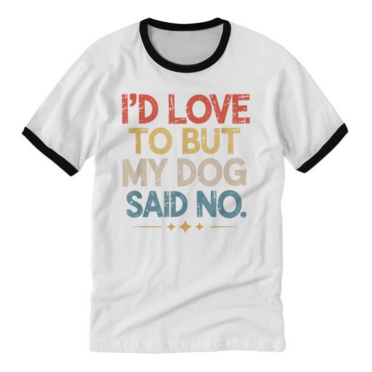 I'd Love To But My Dog Said No Introvert Graphic Unisex Cotton Ringer T-Shirt I'd Love To But My Dog Said No Introvert Graphic Unisex Cotton Ringer T-Shirt