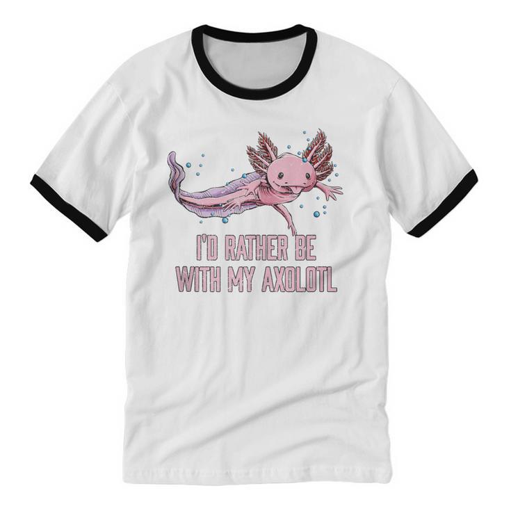 Id Rather Be With My Axolotl Salamander Introvert Unisex Cotton Ringer T-Shirt