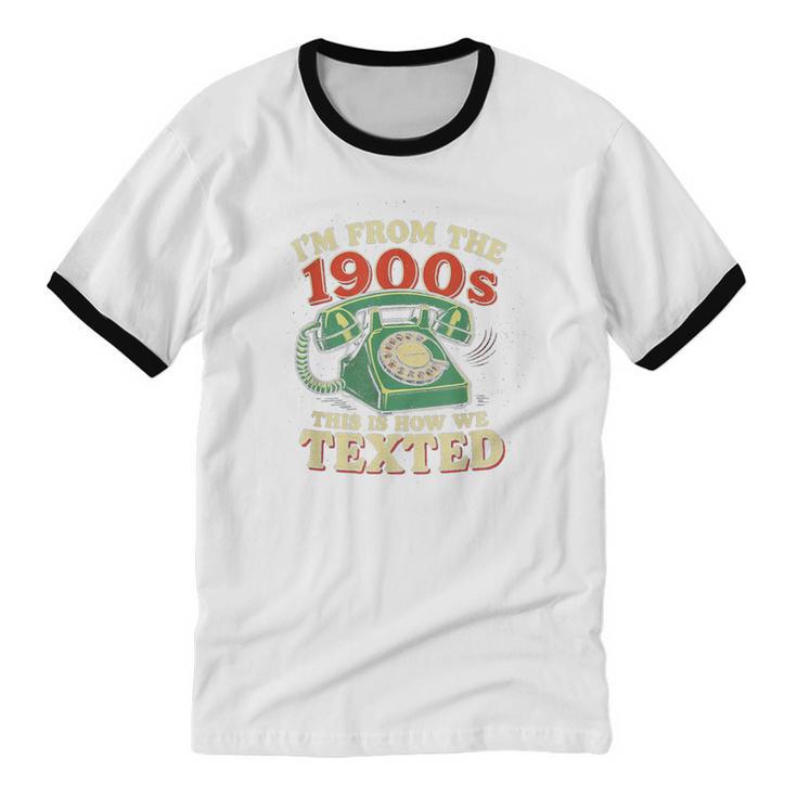 I'm From The 1900s This Is How We Texted Rotary Dial Phone Unisex Cotton Ringer T-Shirt I'm From The 1900s This Is How We Texted Rotary Dial Phone Unisex Cotton Ringer T-Shirt