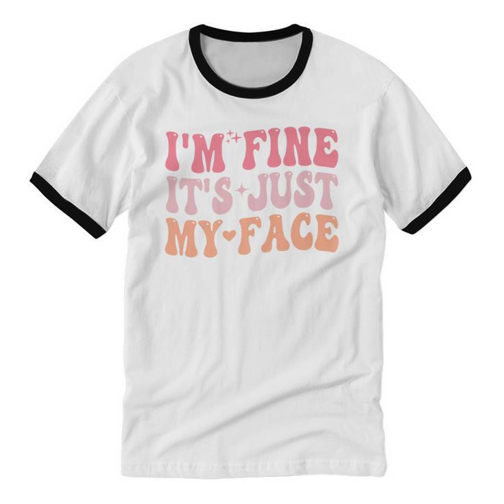 I'm Fine It's Just My Face Resting Face Mood Introvert Premium Unisex Cotton Ringer T-Shirt