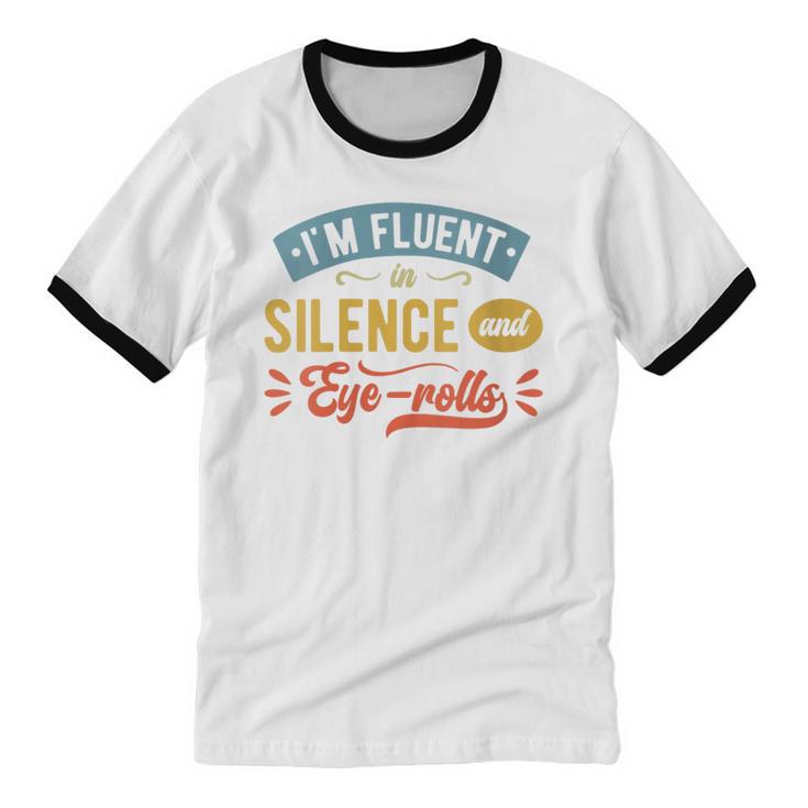 I'm Fluent In Silence And Eye-Rolls Introverts Unisex Cotton Ringer T-Shirt I'm Fluent In Silence And Eye-Rolls Introverts Unisex Cotton Ringer T-Shirt