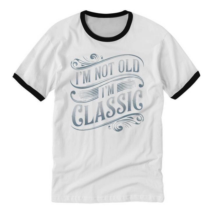 I'm Not Old I'm Classic Nostalgia Retro Vintage Birthday Unisex Cotton Ringer T-Shirt