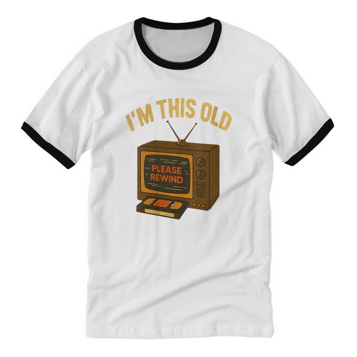 I'm This Old Please Rewind 80s 90s Nostalgia VHS VCR Unisex Cotton Ringer T-Shirt I'm This Old Please Rewind 80s 90s Nostalgia VHS VCR Unisex Cotton Ringer T-Shirt