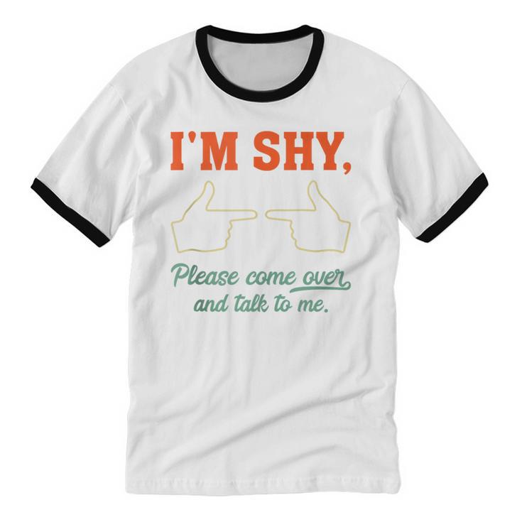 I'm Shy Please Come Over & Talk To Me Introvert Shying Unisex Cotton Ringer T-Shirt I'm Shy Please Come Over & Talk To Me Introvert Shying Unisex Cotton Ringer T-Shirt